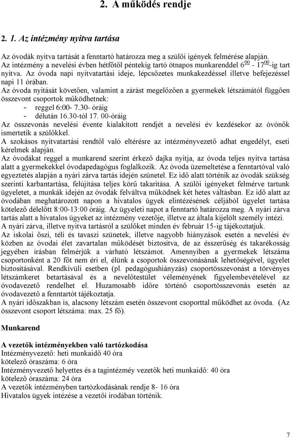 Az óvoda napi nyitvatartási ideje, lépcsőzetes munkakezdéssel illetve befejezéssel napi 11 órában.