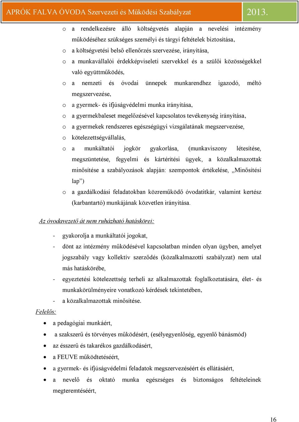 irányítása, o a gyermekbaleset megelőzésével kapcsolatos tevékenység irányítása, o a gyermekek rendszeres egészségügyi vizsgálatának megszervezése, o kötelezettségvállalás, o a munkáltatói jogkör