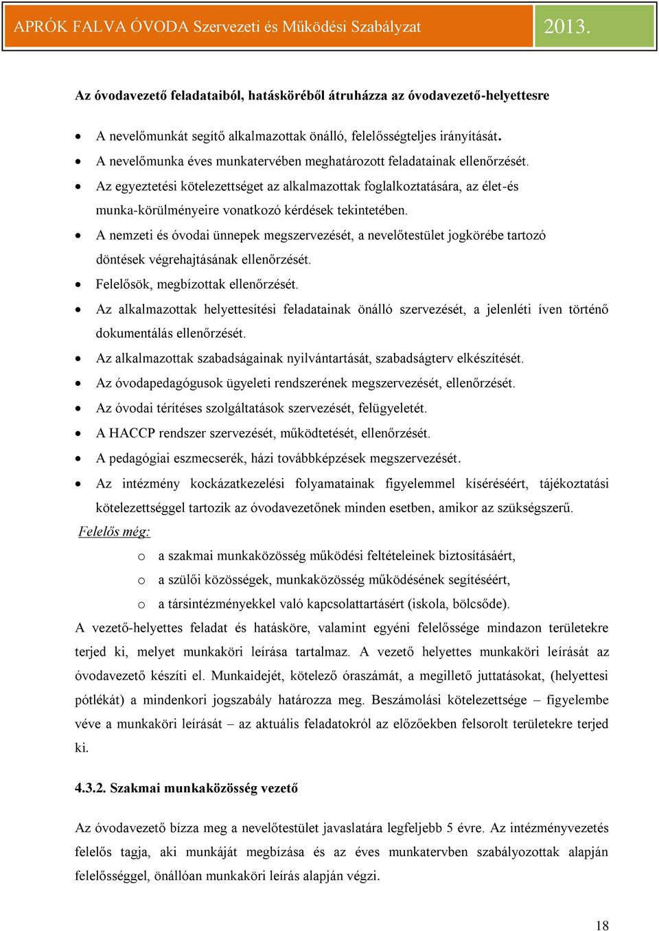 Az egyeztetési kötelezettséget az alkalmazottak foglalkoztatására, az élet-és munka-körülményeire vonatkozó kérdések tekintetében.