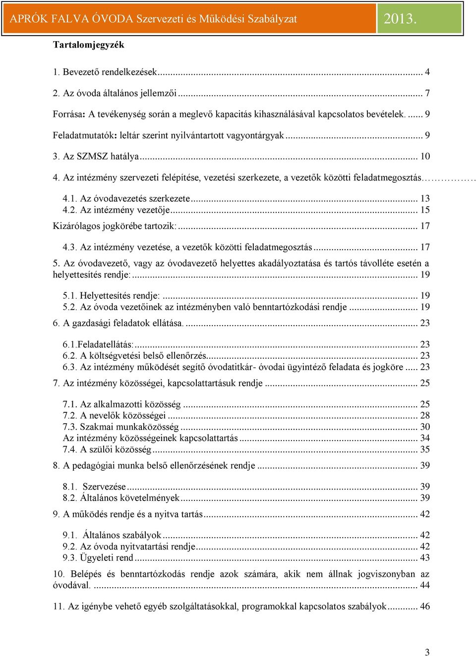 .. 13 4.2. Az intézmény vezetője... 15 Kizárólagos jogkörébe tartozik:... 17 4.3. Az intézmény vezetése, a vezetők közötti feladatmegosztás... 17 5.