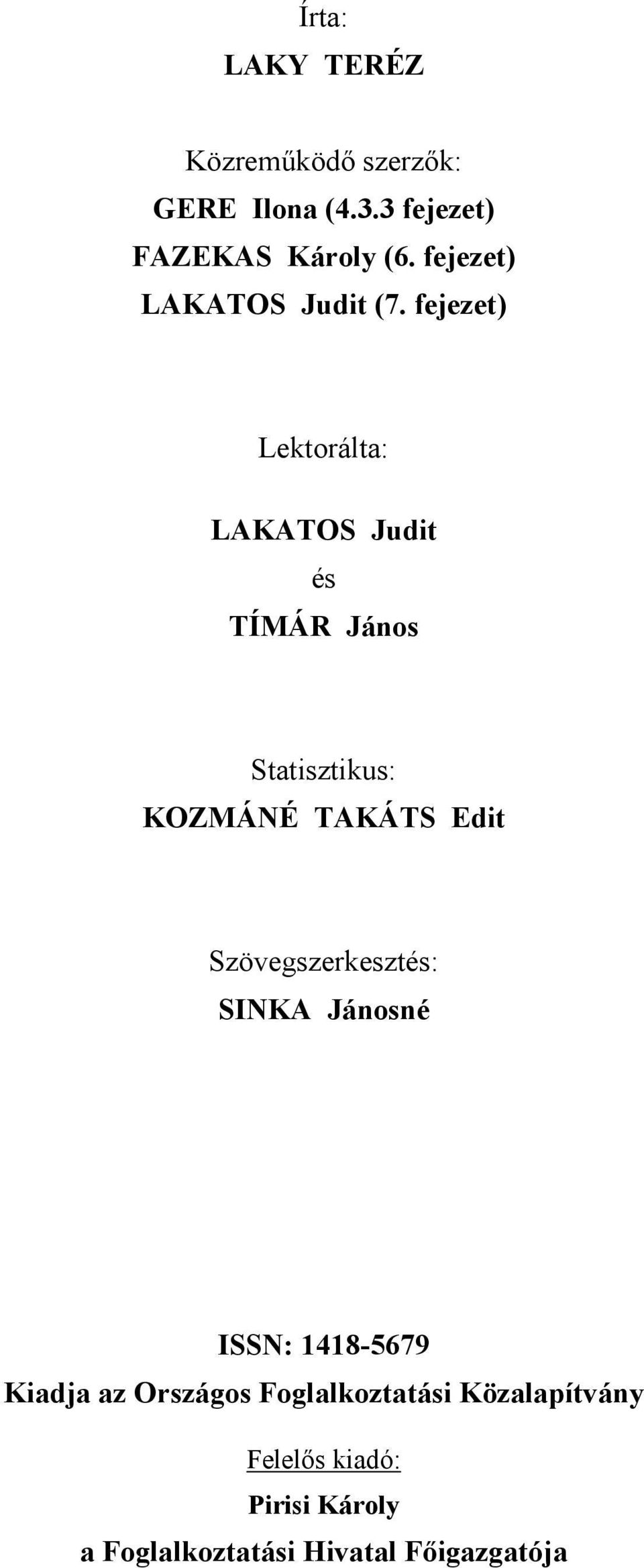 fejezet) Lektorálta: LAKATOS Judit és TÍMÁR János Statisztikus: KOZMÁNÉ TAKÁTS Edit