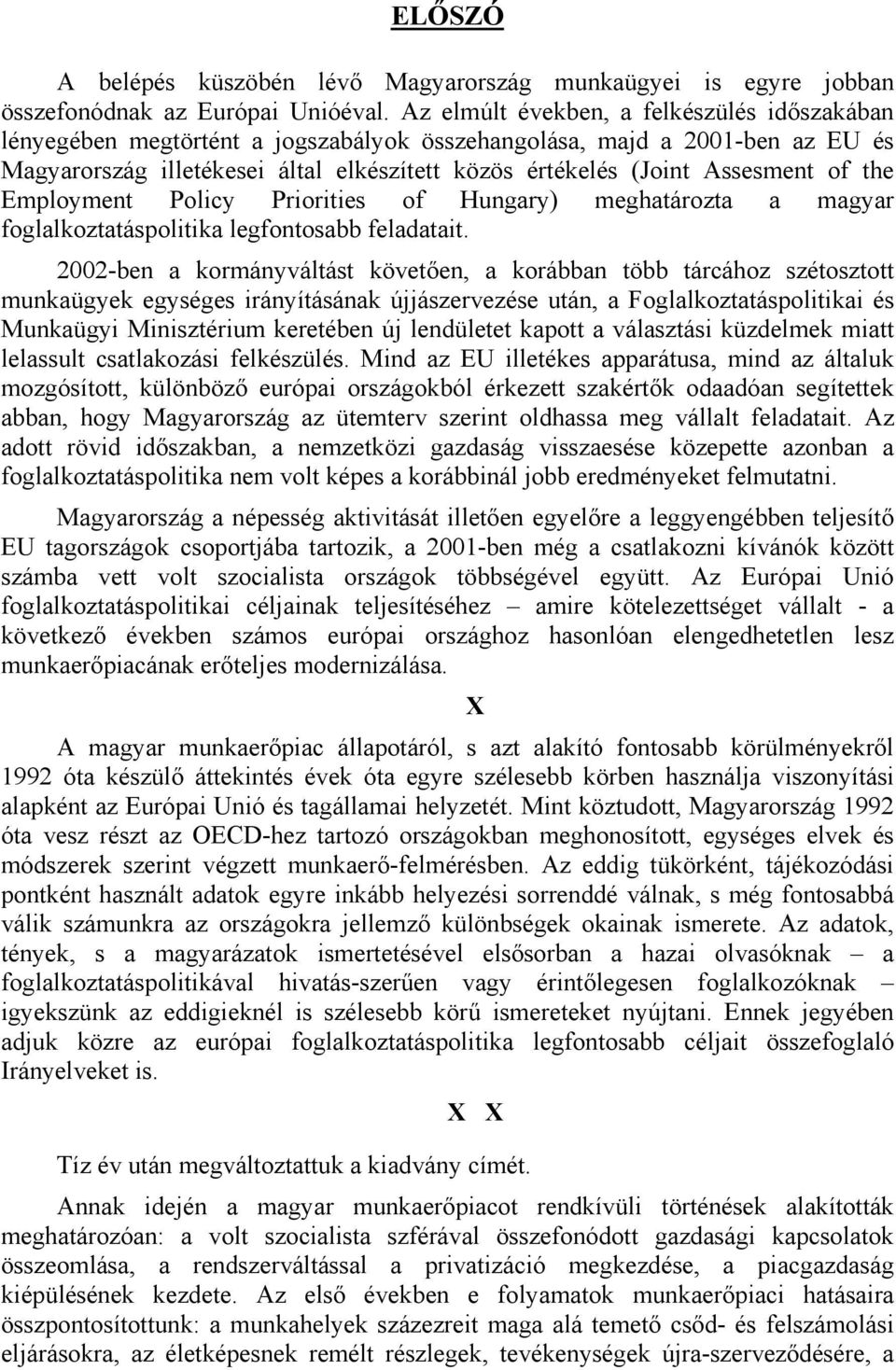 of the Employment Policy Priorities of Hungary) meghatározta a magyar foglalkoztatáspolitika legfontosabb feladatait.