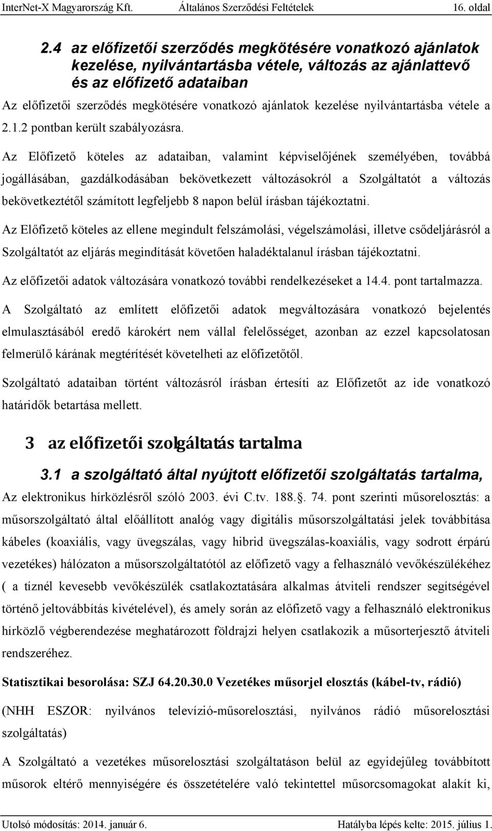 kezelése nyilvántartásba vétele a 2.1.2 pontban került szabályozásra.