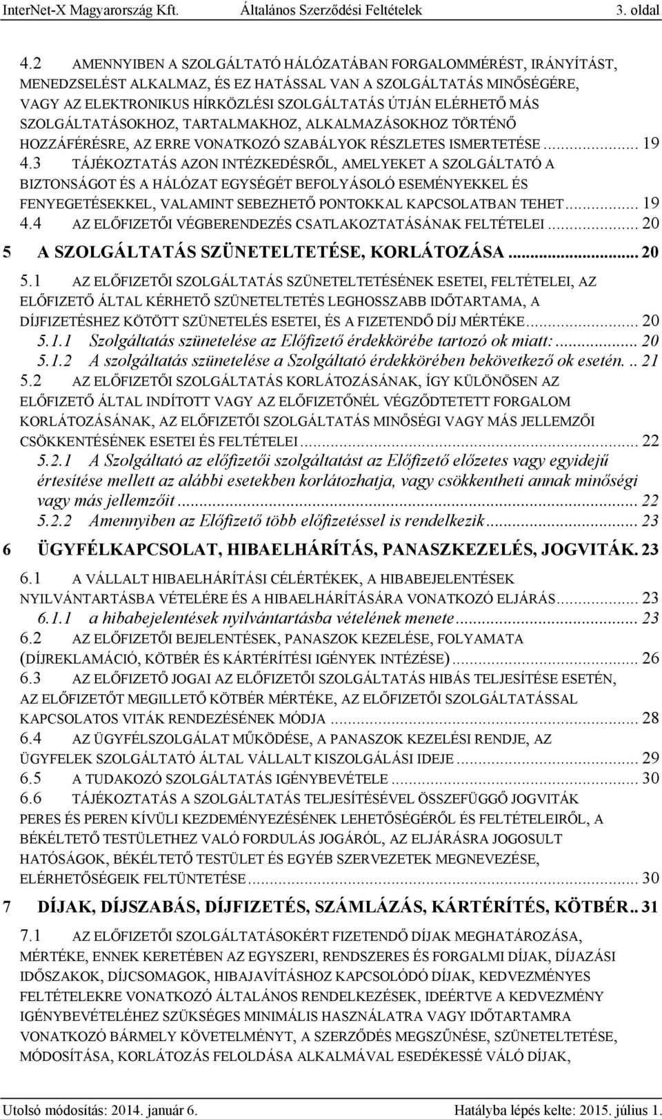 SZOLGÁLTATÁSOKHOZ, TARTALMAKHOZ, ALKALMAZÁSOKHOZ TÖRTÉNŐ HOZZÁFÉRÉSRE, AZ ERRE VONATKOZÓ SZABÁLYOK RÉSZLETES ISMERTETÉSE... 19 4.