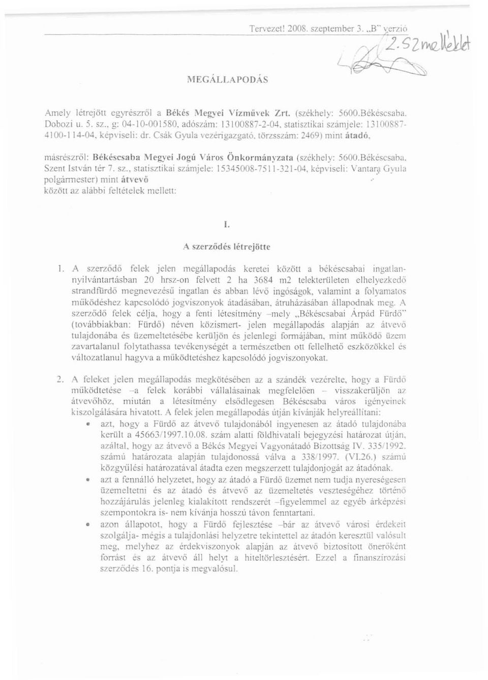 másrészről: Békéscsab;t Megyei Jogú Város ÖnkorrnanYZrtl3 (székhely: 5600.Békéscsaba. Szent István [ér 7. SZ., statisztikai szamjele: 1534500S-7511-311-0 t kepviseli: Vantar.'.