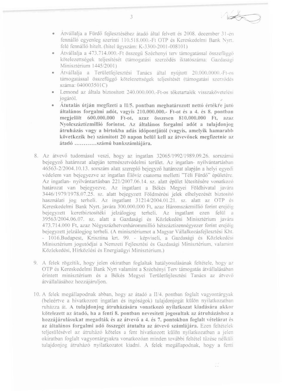 -Ft összegli Széchenyi len támogalassal összeruggo kötelezettségek teljesítését (támogatási szerződés ikt3loszama: Galdasagi M inisztél1l1l11 1445/100 l) Atvállalja a TerülclfejJesltési Tanács által