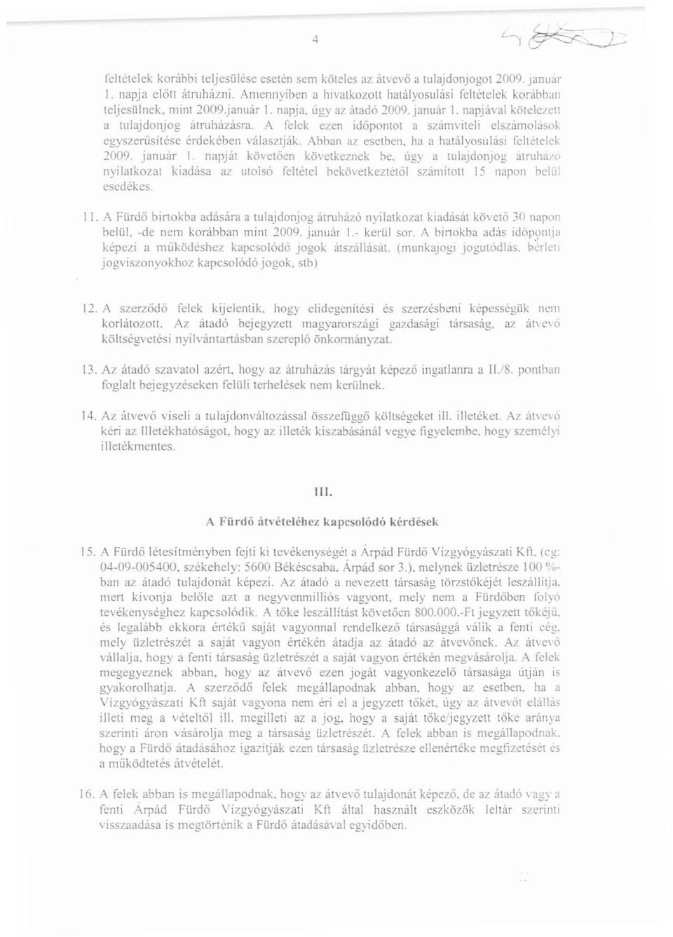Abhan az esetben. ha a hatályosulási feltételek 1009. januar 1 napját követően következnek be. llg: a mjajdolljog atruhúo nyilatkozat kiadása az utolsó feltélel hekő\"ctkcztctő\ számítol!