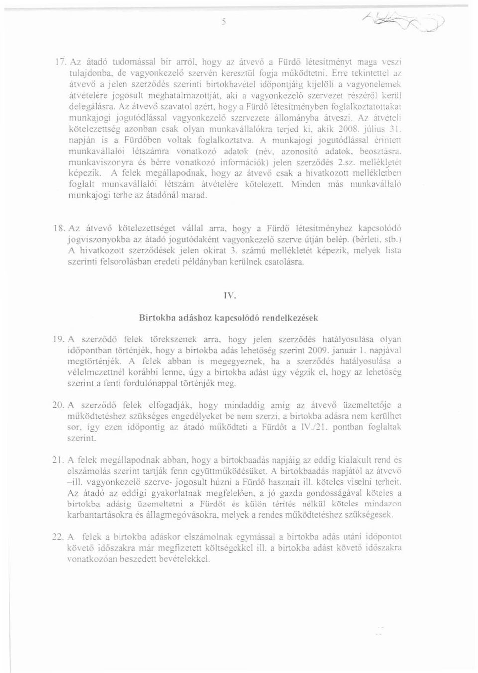 aki a vagyonkczelö szervezet reszcről kerül delegálásra. A7 átvevő szavatol azért. hogy a Fürdő létcsílménybcn foglalkozltltollakat lllunkajogi joglllód!