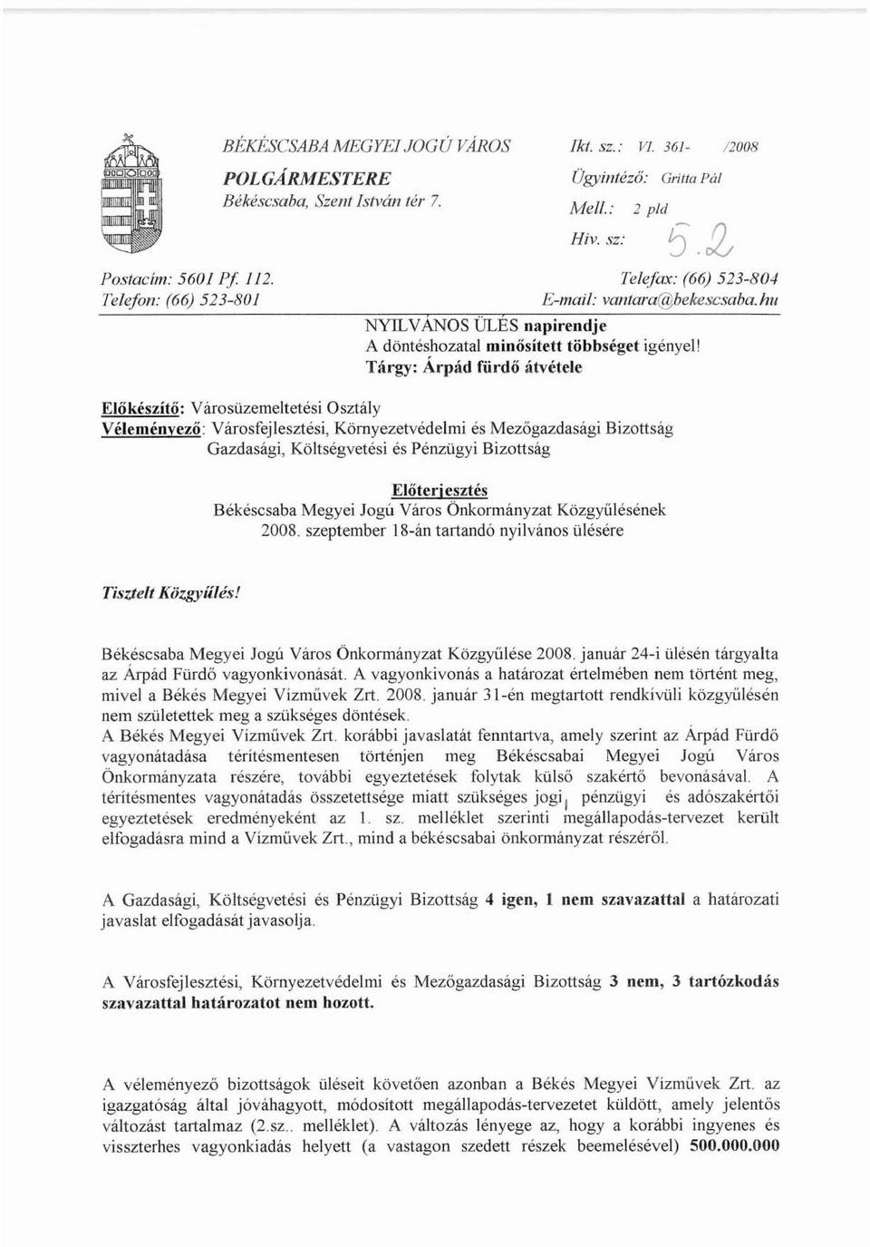 Tárgy: Árpád fürdő átvétele Előkészítő: Városüzemeltetési Osztály Véleményező: Városfejlesztési, Környezetvédelmi és Mezőgazdasági Bizottság Gazdasági, Költségvetési és Pénzügyi Bizottság