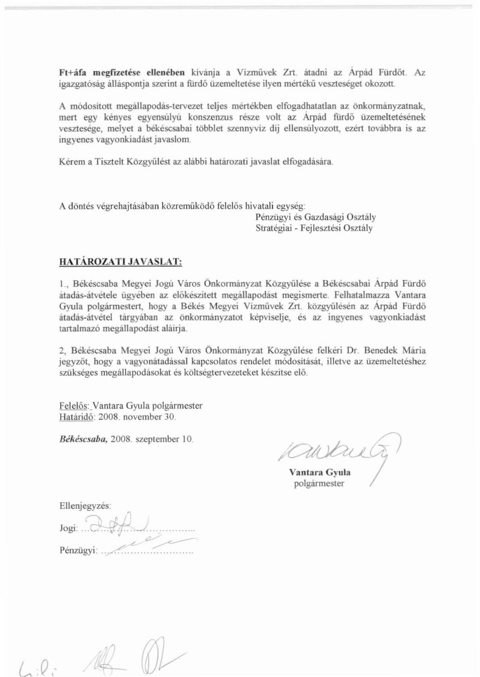 békéscsabai többlet szennyvíz díj ellensúlyozott, ezért továbbra is az ingyenes vagyonkiadást javaslom Kérem a Tisztelt Közgyúlést az alábbi határozati javaslat elfogadására.
