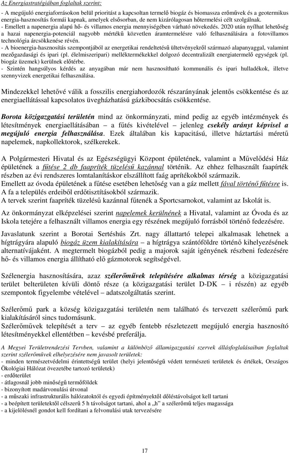 2020 után nyílhat lehetőség a hazai napenergia-potenciál nagyobb mértékű közvetlen áramtermelésre való felhasználására a fotovillamos technológia árcsökkenése révén.