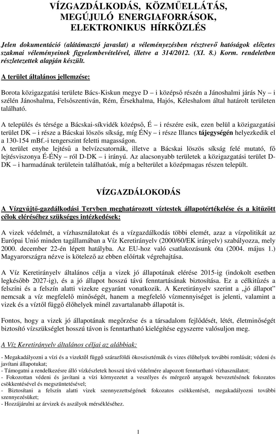 A terület általános jellemzése: Borota közigazgatási területe Bács-Kiskun megye D i középső részén a Jánoshalmi járás Ny i szélén Jánoshalma, Felsőszentiván, Rém, Érsekhalma, Hajós, Kéleshalom által