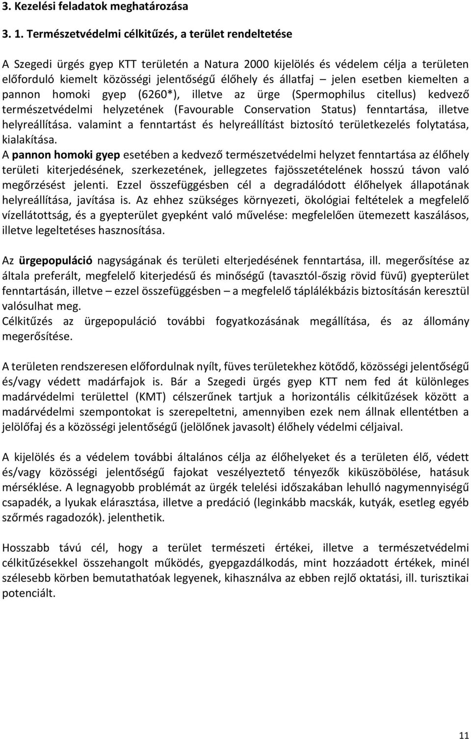 állatfaj jelen esetben kiemelten a pannon homoki gyep (6260*), illetve az ürge (Spermophilus citellus) kedvező természetvédelmi helyzetének (Favourable Conservation Status) fenntartása, illetve