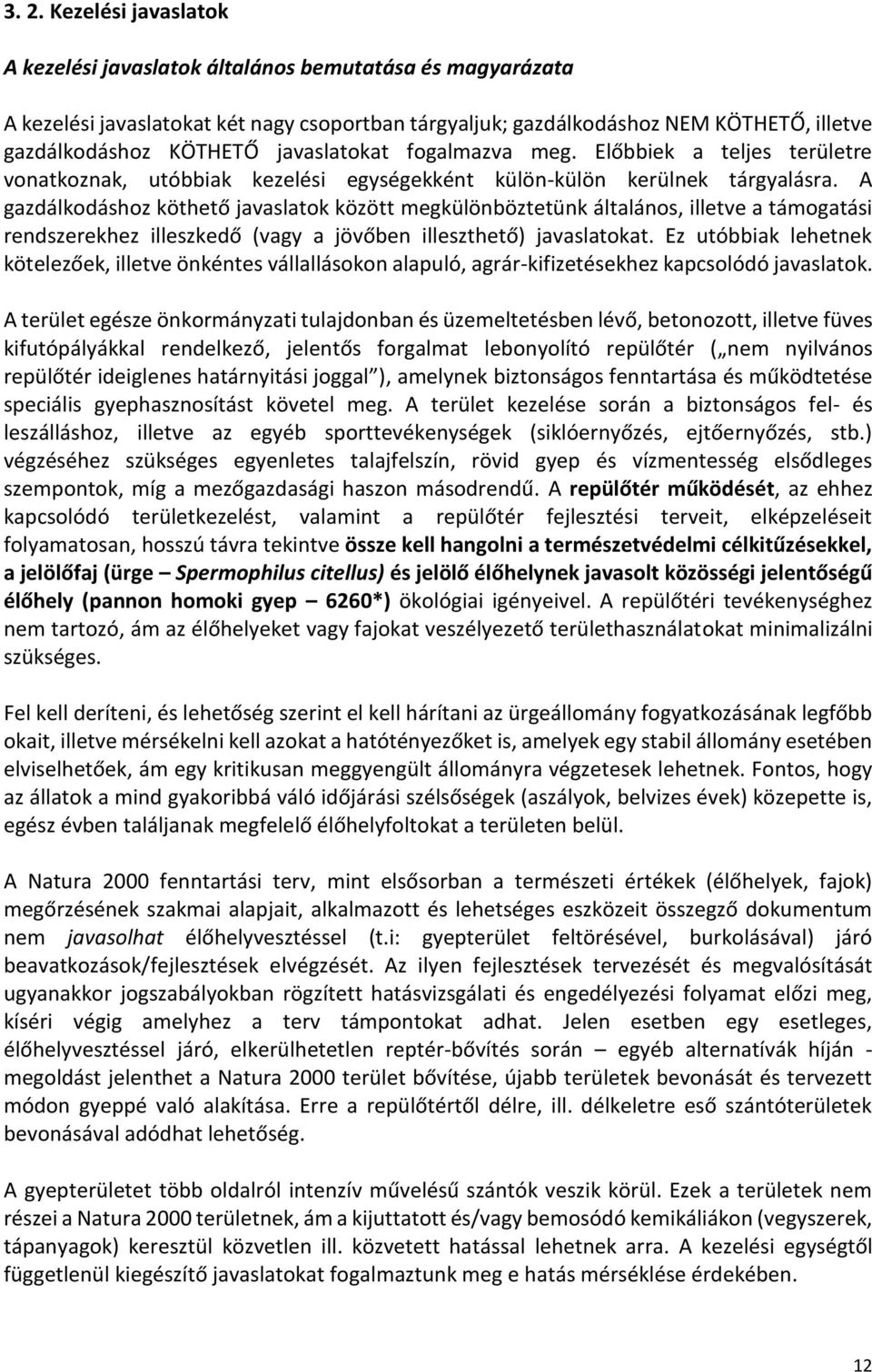 A gazdálkodáshoz köthető javaslatok között megkülönböztetünk általános, illetve a támogatási rendszerekhez illeszkedő (vagy a jövőben illeszthető) javaslatokat.