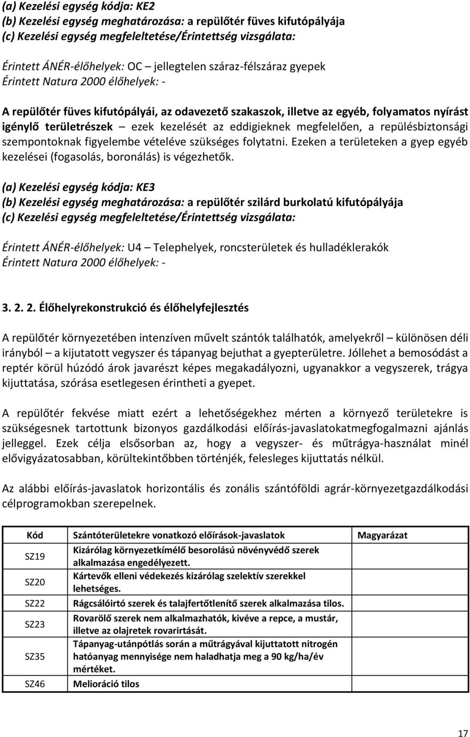 eddigieknek megfelelően, a repülésbiztonsági szempontoknak figyelembe vételéve szükséges folytatni. Ezeken a területeken a gyep egyéb kezelései (fogasolás, boronálás) is végezhetők.