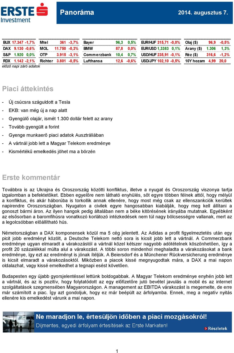 801-0,5% Lufthansa 12,6-0,6% USD/JPY 102,10-0,5% 10Y hozam 4,99 20,0 előző napi záró adatok Piaci áttekintés - Új csúcsra száguldott a Tesla - EKB: van még új a nap alatt - Gyengülő olajár, ismét 1.