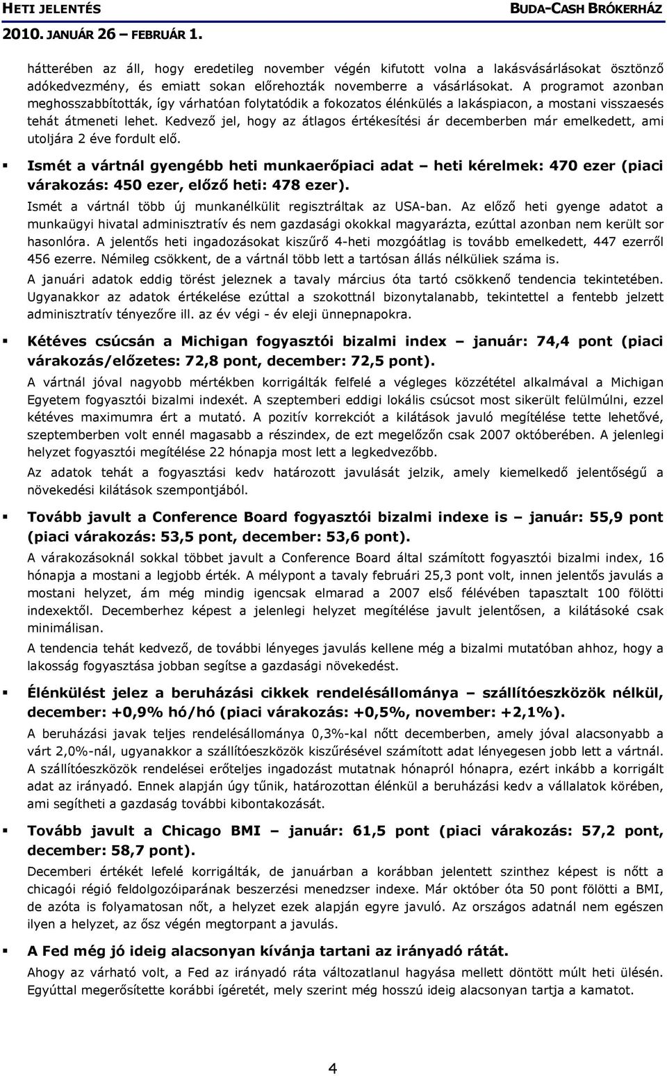 Kedvező jel, hogy az átlagos értékesítési ár decemberben már emelkedett, ami utoljára 2 éve fordult elő.