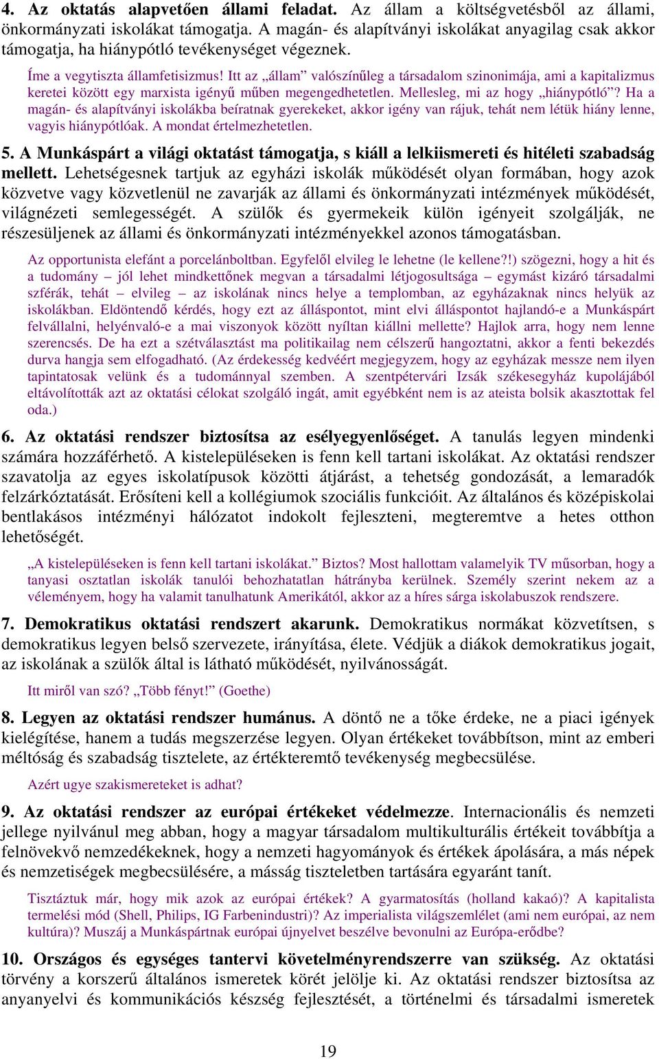 Itt az állam valószínűleg a társadalom szinonimája, ami a kapitalizmus keretei között egy marxista igényű műben megengedhetetlen. Mellesleg, mi az hogy hiánypótló?