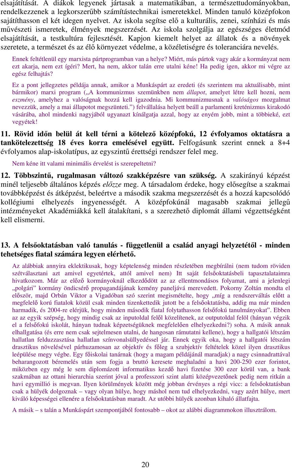 Az iskola szolgálja az egészséges életmód elsajátítását, a testkultúra fejlesztését.