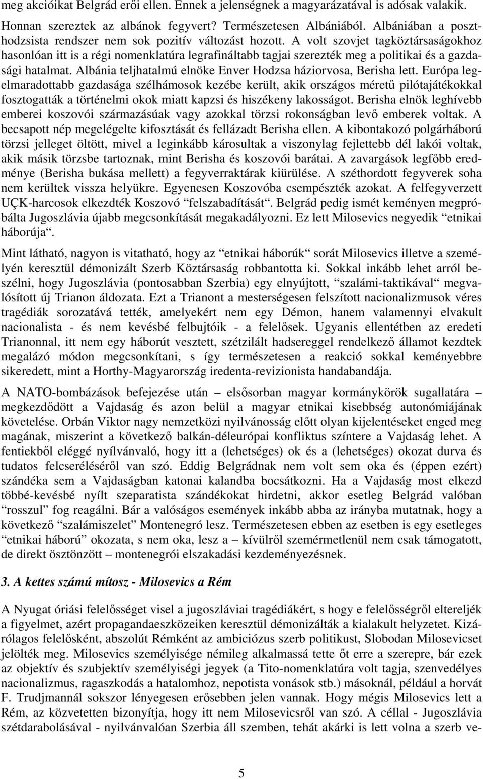 A volt szovjet tagköztársaságokhoz hasonlóan itt is a régi nomenklatúra legrafináltabb tagjai szerezték meg a politikai és a gazdasági hatalmat.