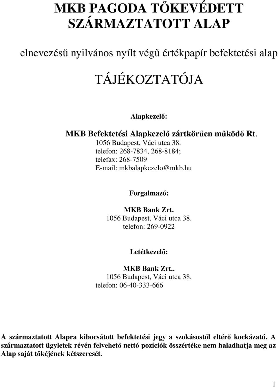 1056 Budapest, Váci utca 38. telefon: 269-0922 Letétkezelı: MKB Bank Zrt.. 1056 Budapest, Váci utca 38.