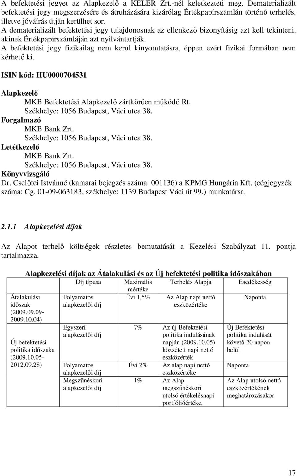 A dematerializált befektetési jegy tulajdonosnak az ellenkezı bizonyításig azt kell tekinteni, akinek Értékpapírszámláján azt nyilvántartják.