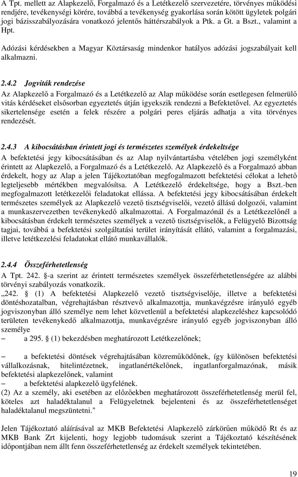 bázisszabályozására vonatkozó jelentıs háttérszabályok a Ptk. a Gt. a Bszt., valamint a Hpt. Adózási kérdésekben a Magyar Köztársaság mindenkor hatályos adózási jogszabályait kell alkalmazni. 2.4.