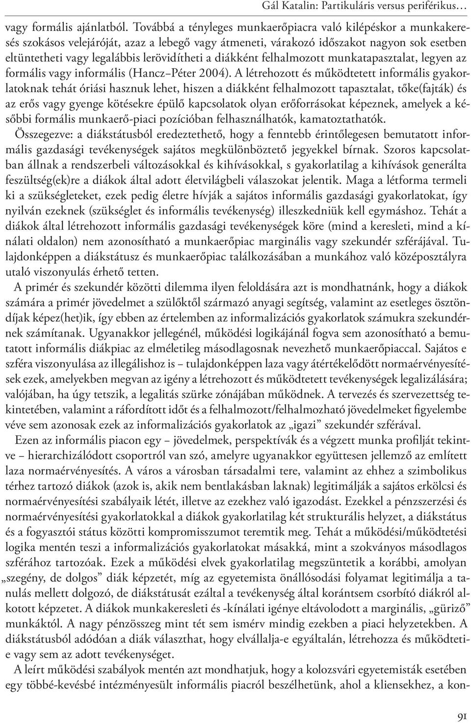 diákként felhalmozott munkatapasztalat, legyen az formális vagy informális (Hancz Péter 2004).