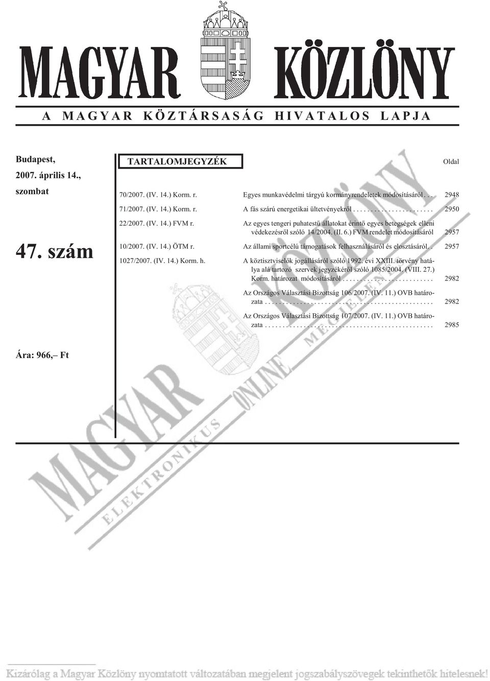 Az egyes tengeri puhatestû állatokat érintõ egyes betegségek elleni vé de ke zés rõl szó ló 14/2004. (II. 6.) FVM ren de let módosításáról 2957 10/2007. (IV. 14.) ÖTM r.