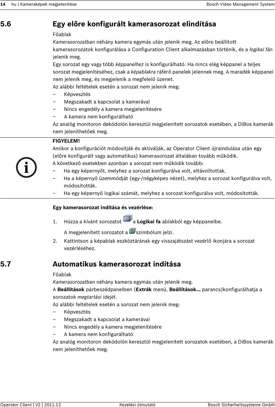 Ha nincs elég képpanel a teljes sorozat megjelenítéséhez, csak a képablakra ráférő panelek jelennek meg. A maradék képpanel nem jelenik meg, és megjelenik a megfelelő üzenet.