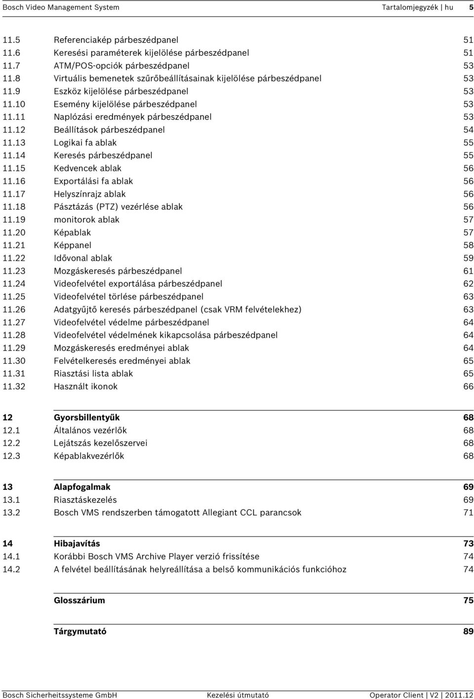 11 Naplózási eredmények párbeszédpanel 53 11.12 Beállítások párbeszédpanel 54 11.13 Logikai fa ablak 55 11.14 Keresés párbeszédpanel 55 11.15 Kedvencek ablak 56 11.16 Exportálási fa ablak 56 11.