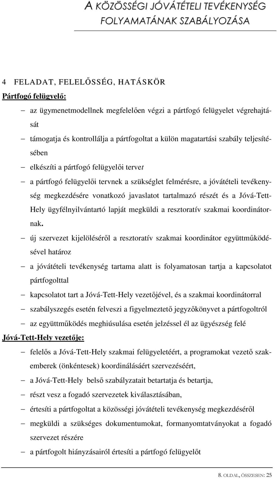 Jóvá-Tett- Hely ügyfélnyilvántartó lapját megküldi a resztoratív szakmai koordinátornak.