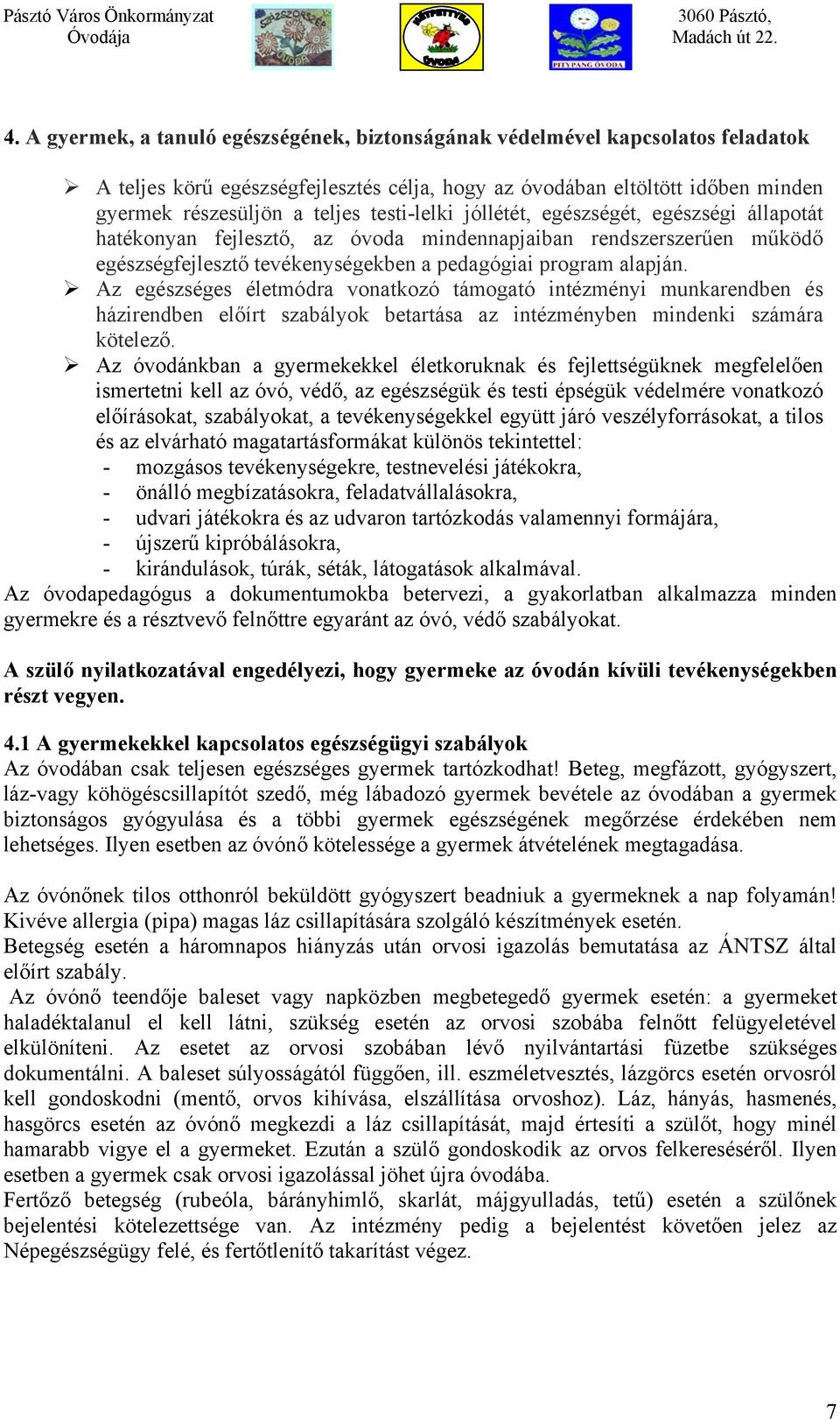 Az egészséges életmódra vonatkozó támogató intézményi munkarendben és házirendben előírt szabályok betartása az intézményben mindenki számára kötelező.