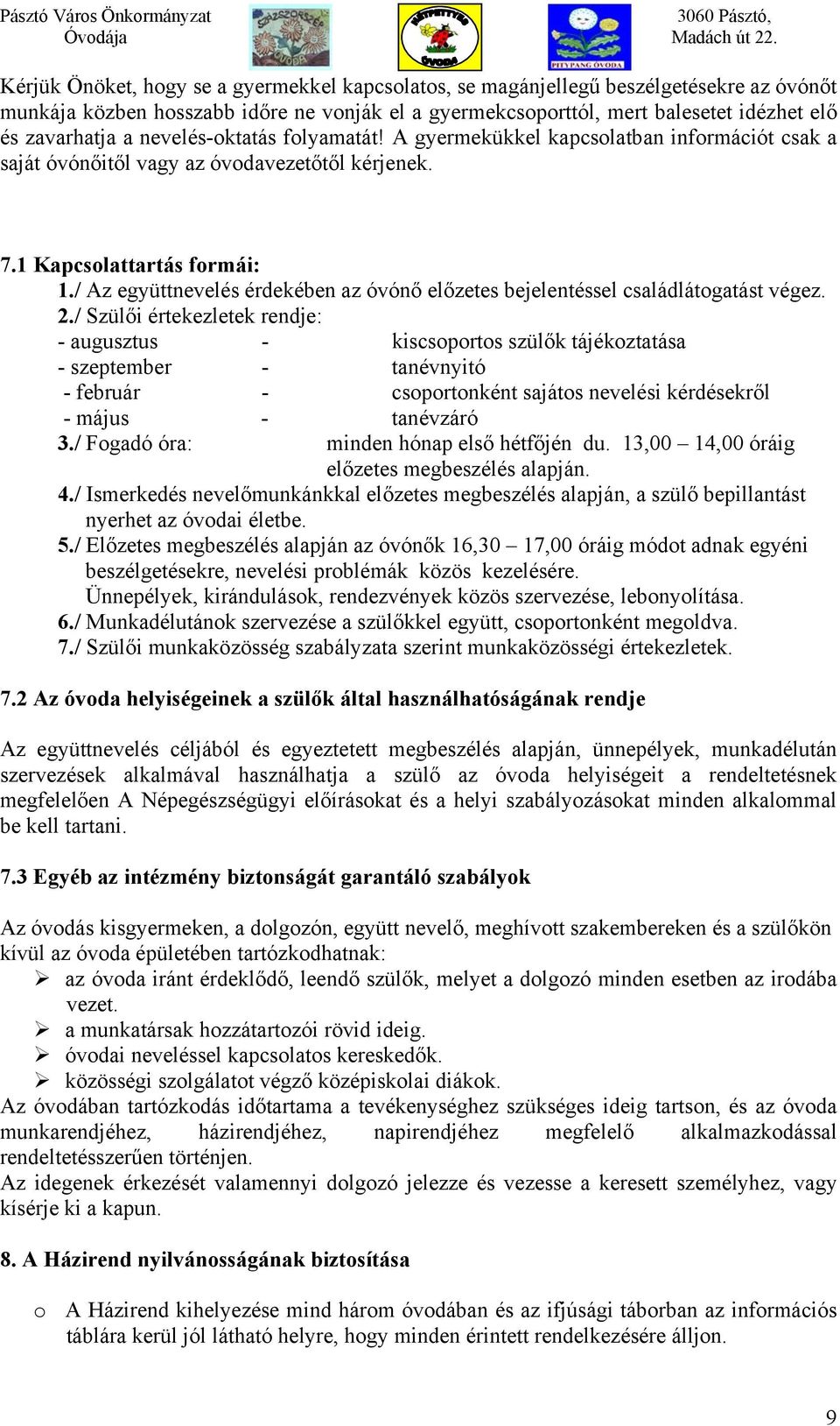 / Az együttnevelés érdekében az óvónő előzetes bejelentéssel családlátogatást végez. 2.