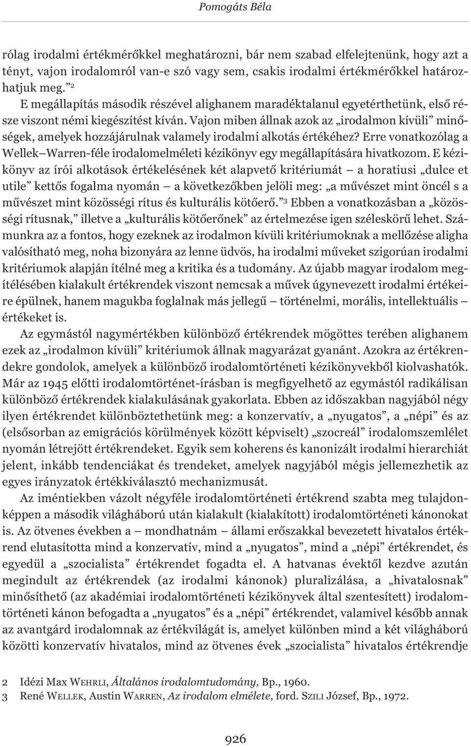 Vajon miben állnak azok az irodalmon kívüli minőségek, amelyek hozzájárulnak valamely irodalmi alkotás értékéhez?