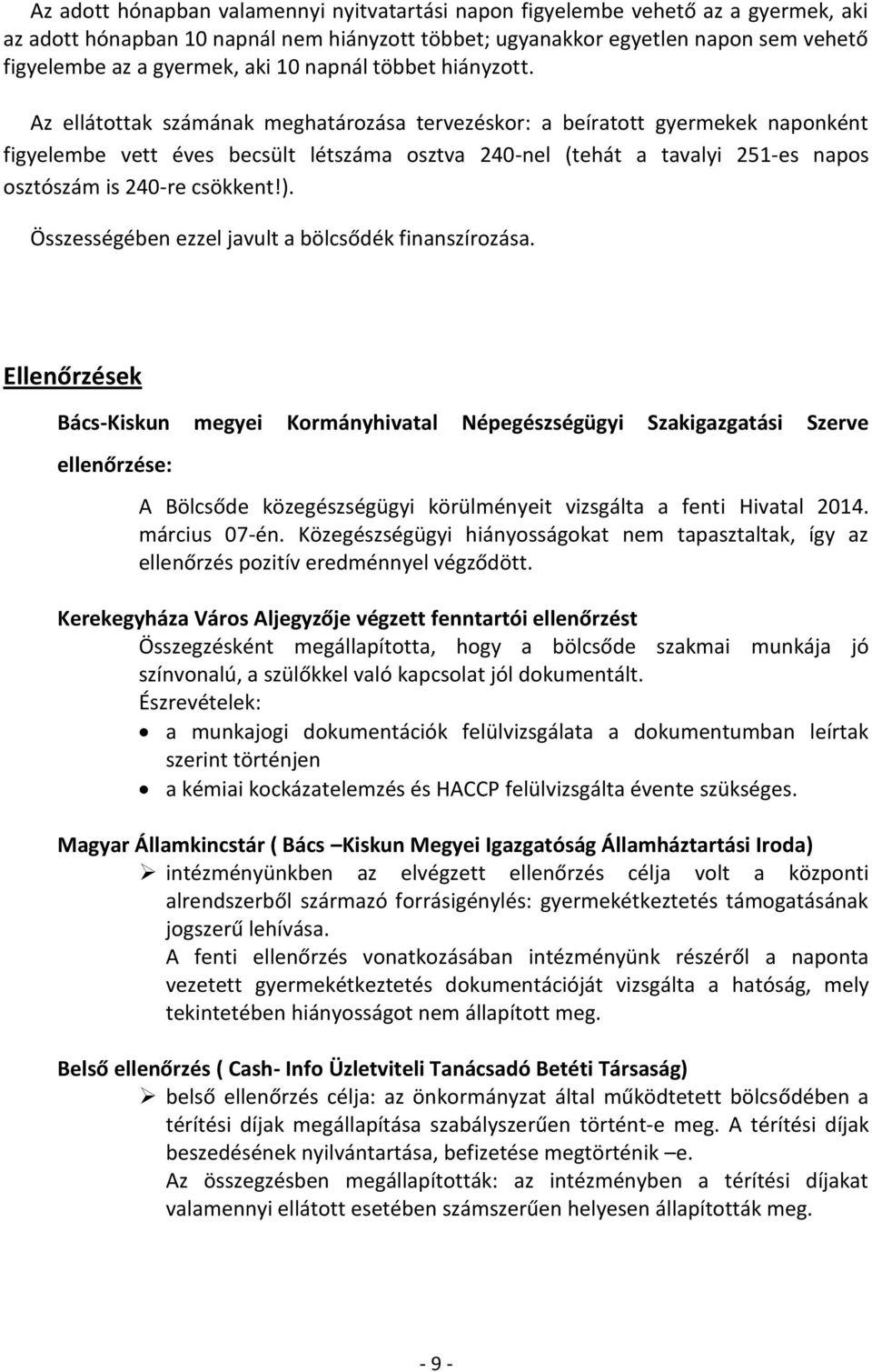 Az ellátottak számának meghatározása tervezéskor: a beíratott gyermekek naponként figyelembe vett éves becsült létszáma osztva 240-nel (tehát a tavalyi 251-es napos osztószám is 240-re csökkent!).