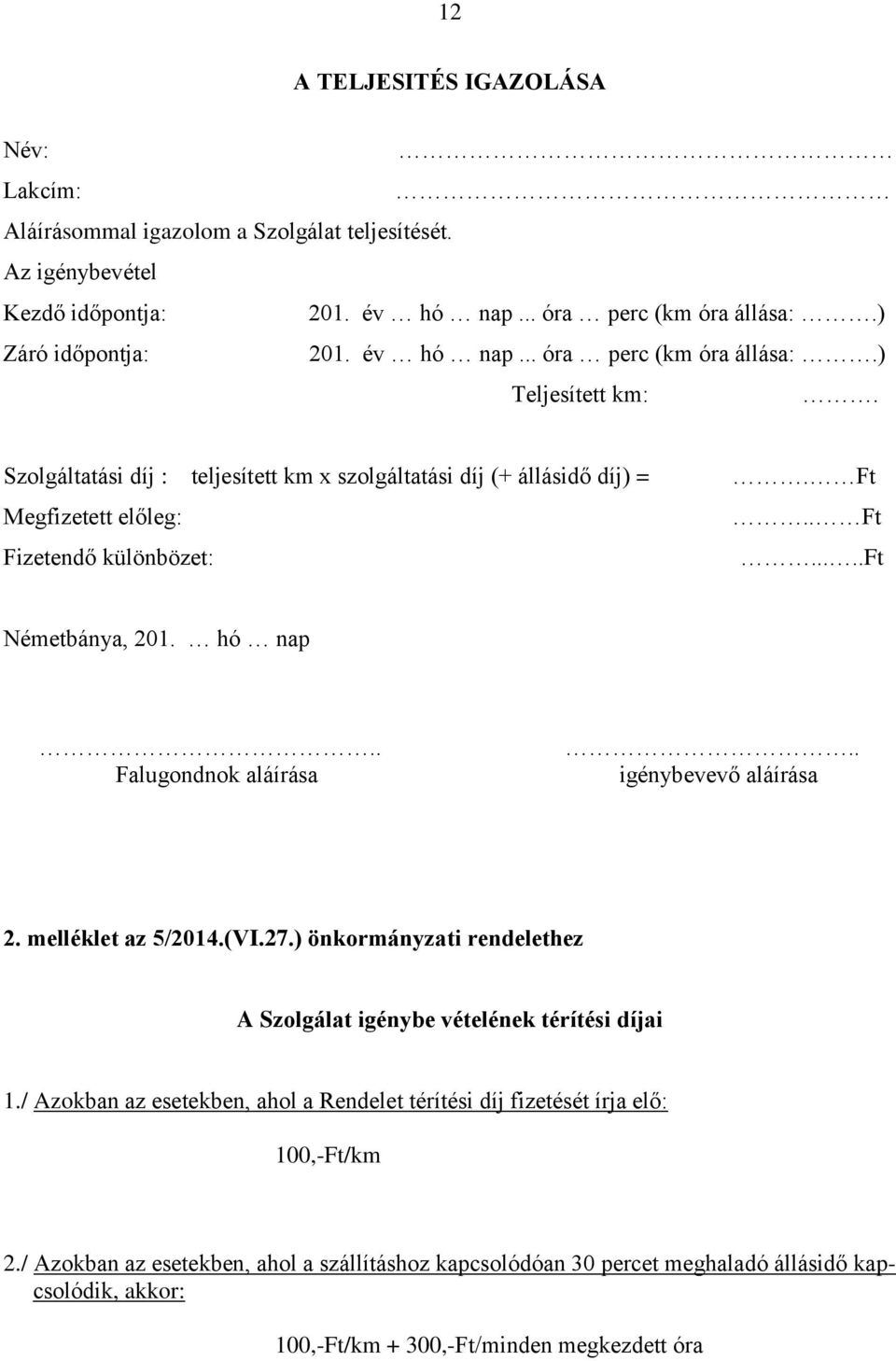 . igénybevevő aláírása 2. melléklet az 5/2014.(VI.27.) önkormányzati rendelethez A Szolgálat igénybe vételének térítési díjai 1.