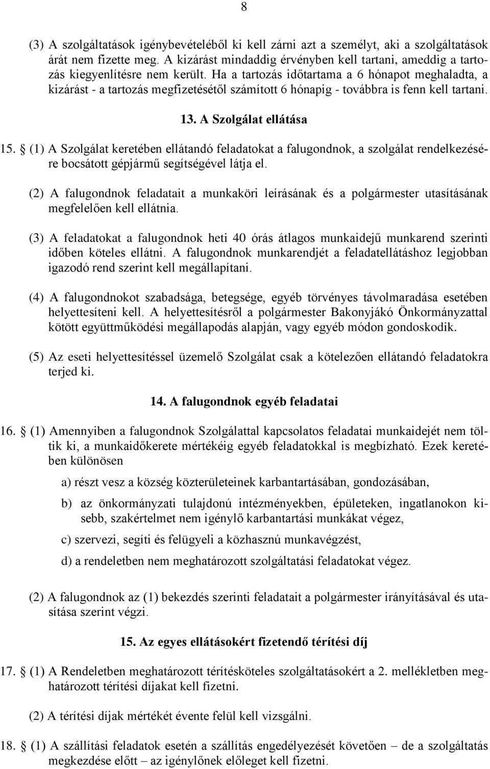 Ha a tartozás időtartama a 6 hónapot meghaladta, a kizárást - a tartozás megfizetésétől számított 6 hónapig - továbbra is fenn kell tartani. 13. A Szolgálat ellátása 15.