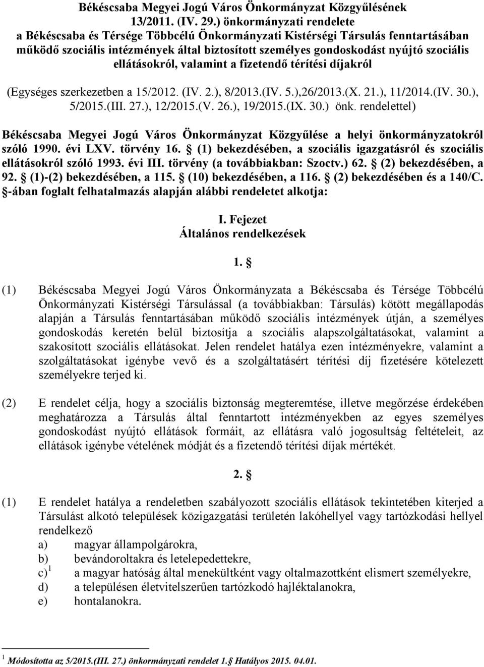 ellátásokról, valamint a fizetendő térítési díjakról (Egységes szerkezetben a 15/2012. (IV. 2.), 8/2013.(IV. 5.),26/2013.(X. 21.), 11/2014.(IV. 30.), 5/2015.(III. 27.), 12/2015.(V. 26.), 19/2015.(IX.