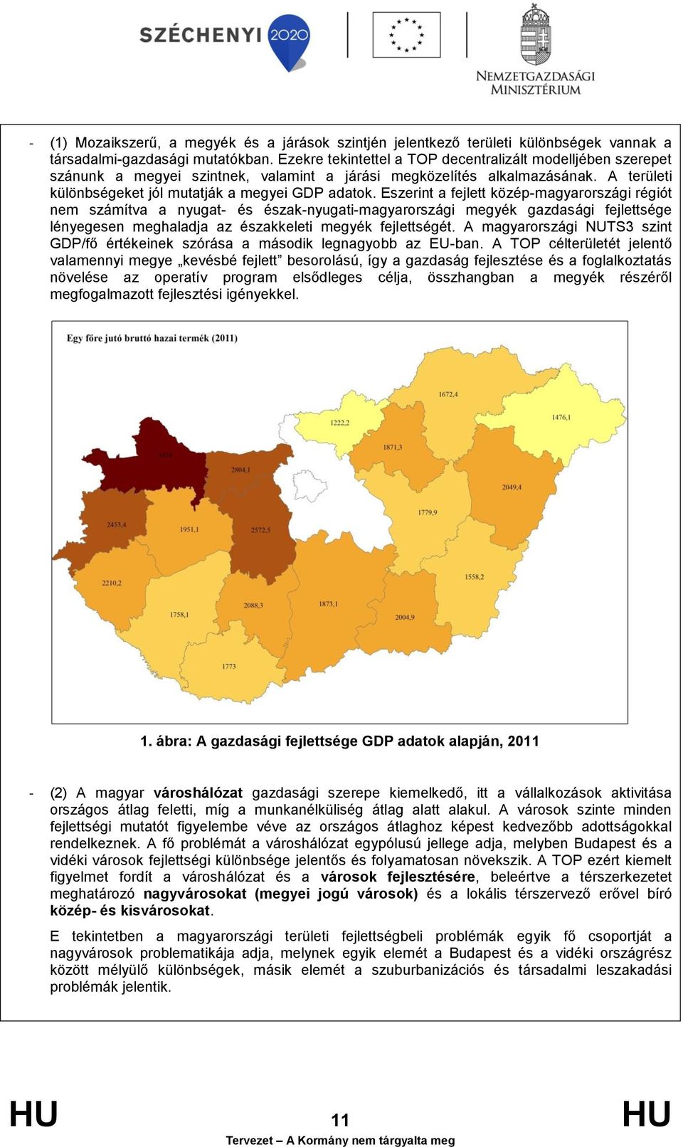 Eszerint a fejlett közép-magyarországi régiót nem számítva a nyugat- és észak-nyugati-magyarországi megyék gazdasági fejlettsége lényegesen meghaladja az északkeleti megyék fejlettségét.