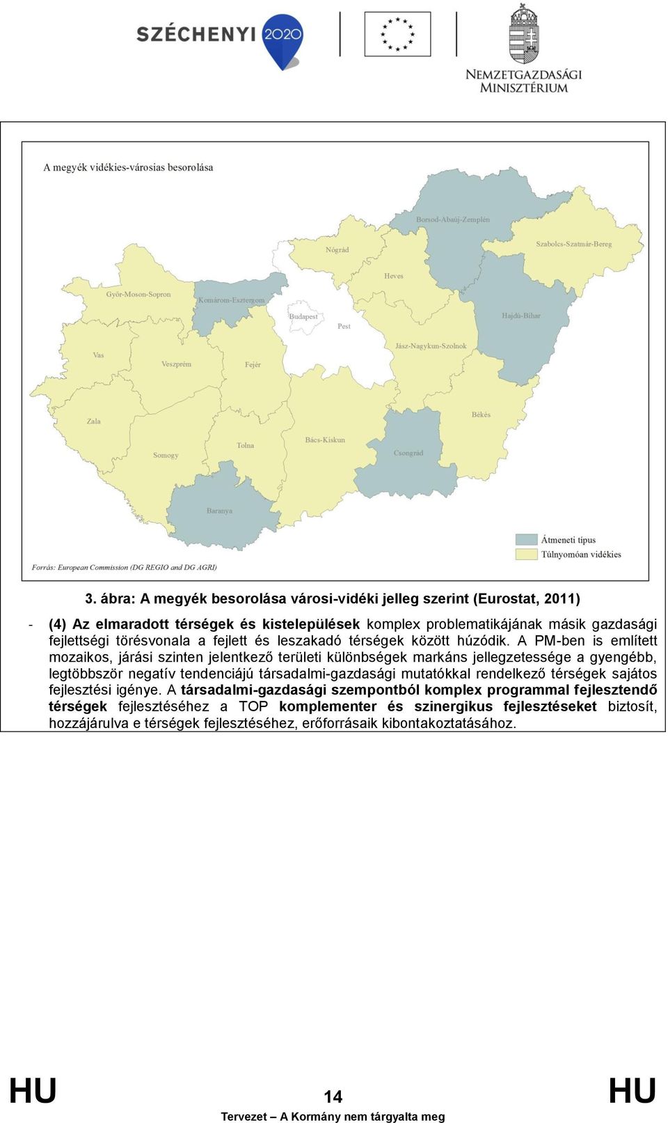 A PM-ben is említett mozaikos, járási szinten jelentkező területi különbségek markáns jellegzetessége a gyengébb, legtöbbször negatív tendenciájú társadalmi-gazdasági