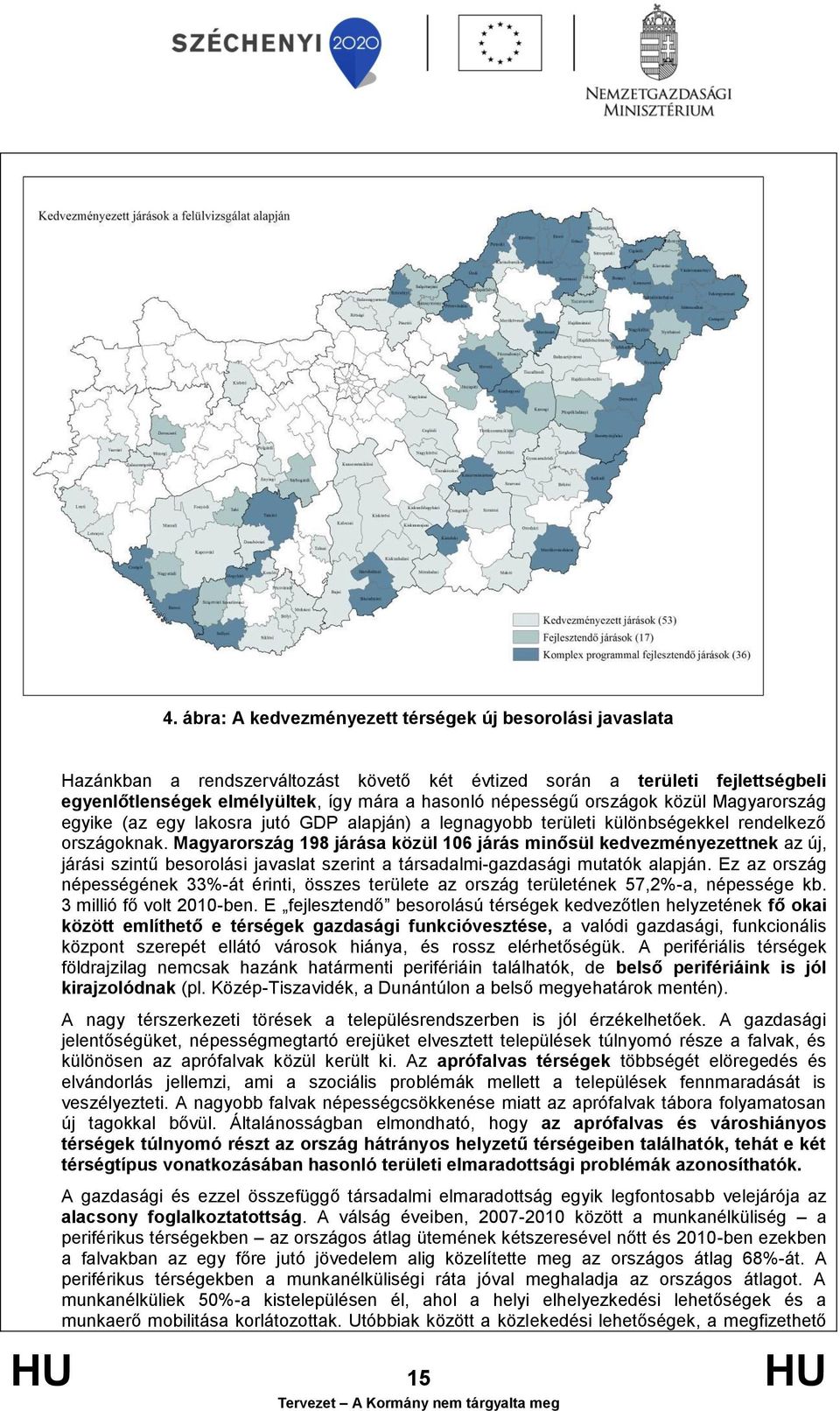 Magyarország 198 járása közül 106 járás minősül kedvezményezettnek az új, járási szintű besorolási javaslat szerint a társadalmi-gazdasági mutatók alapján.
