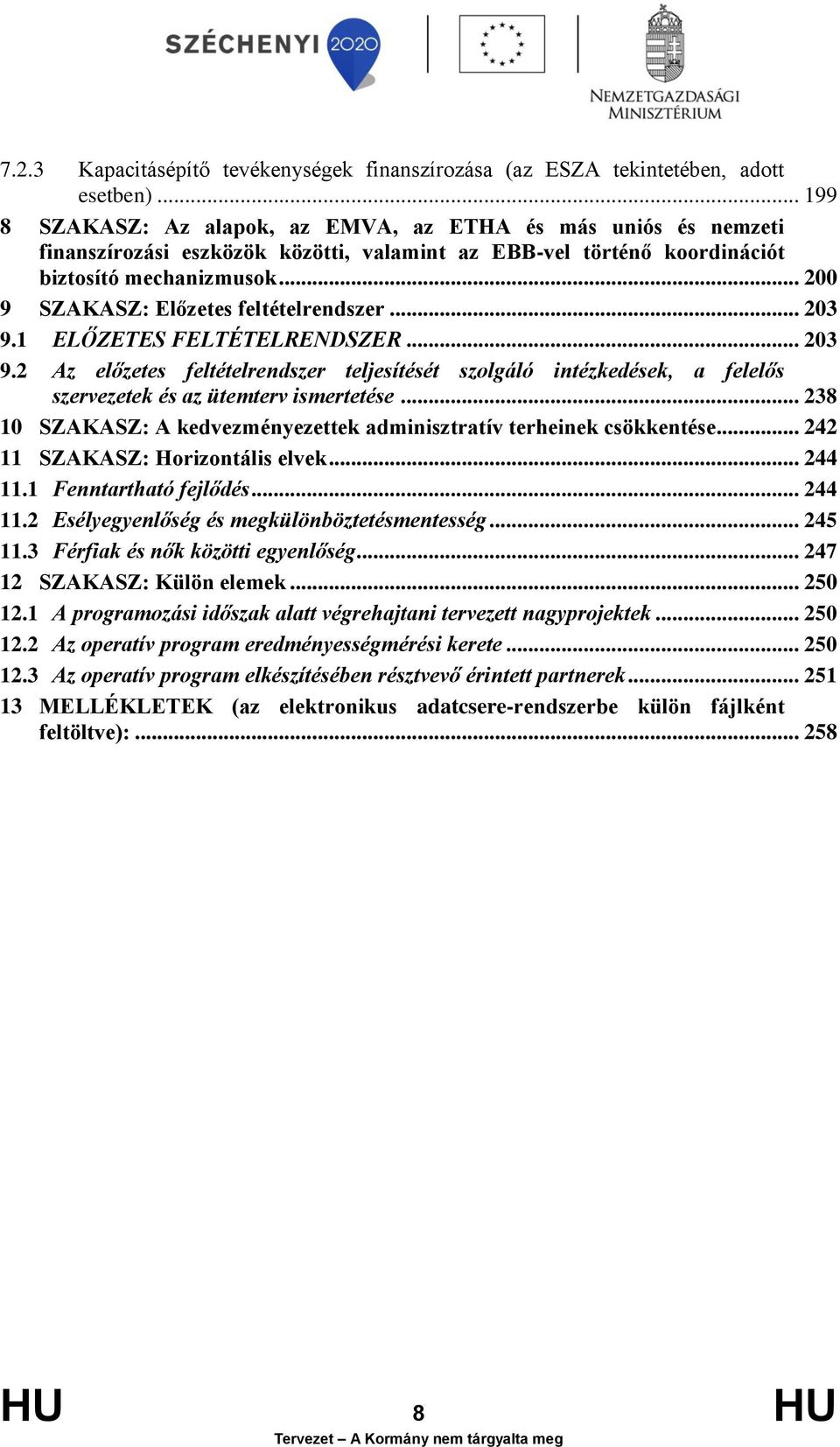 .. 200 9 SZAKASZ: Előzetes feltételrendszer... 203 9.1 ELŐZETES FELTÉTELRENDSZER... 203 9.2 Az előzetes feltételrendszer teljesítését szolgáló intézkedések, a felelős szervezetek és az ütemterv ismertetése.