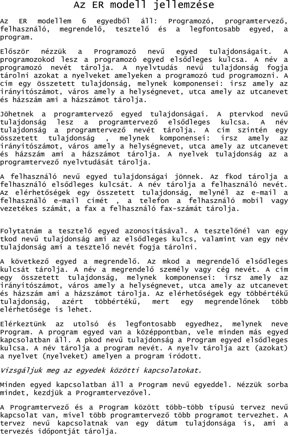 A nyelvtudás nevű tulajdonság fogja tárolni azokat a nyelveket amelyeken a programozó tud programozni.