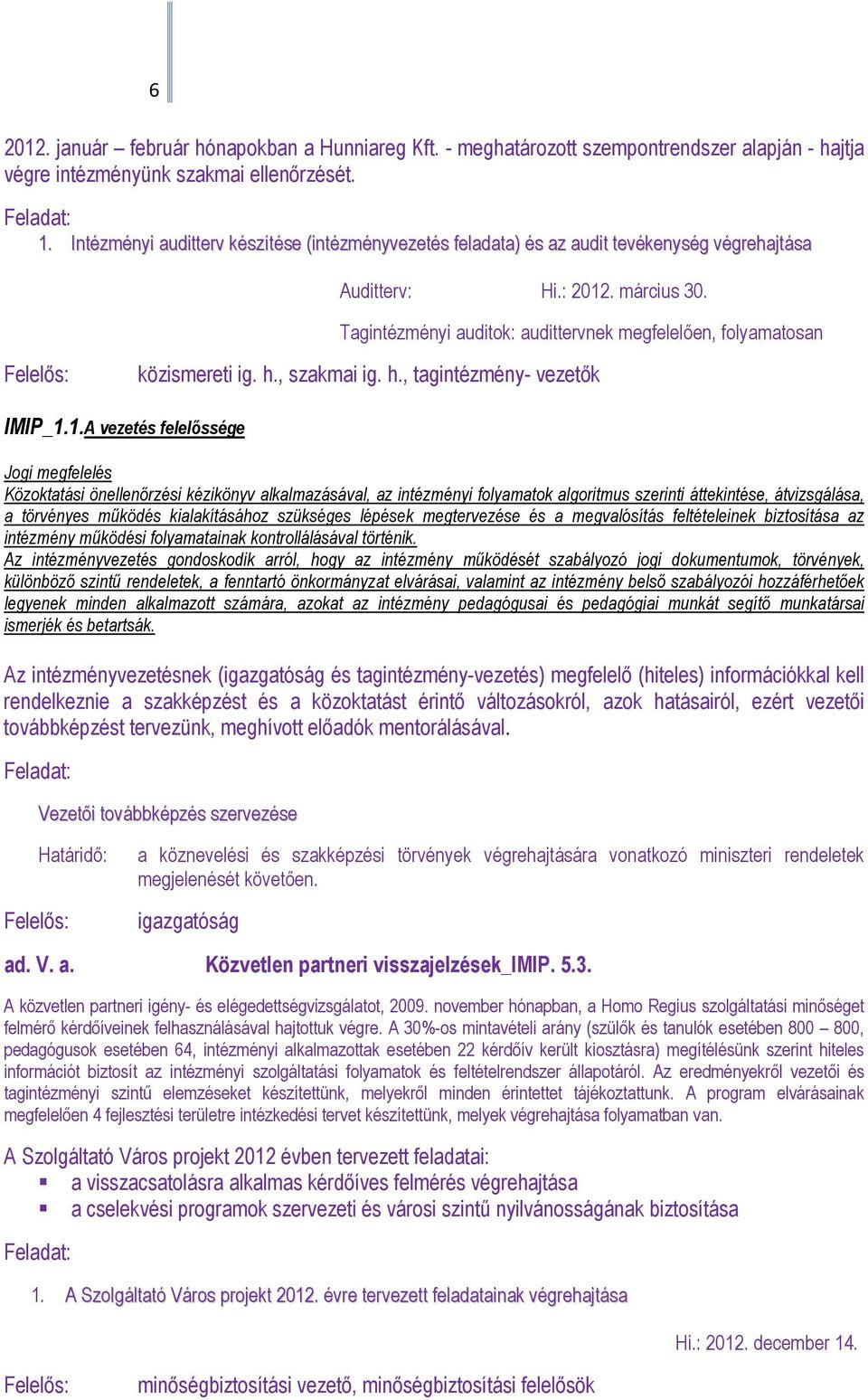 Tagintézményi auditok: audittervnek megfelelıen, folyamatosan közismereti ig. h., szakmai ig. h., tagintézmény- vezetık IMIP_1.