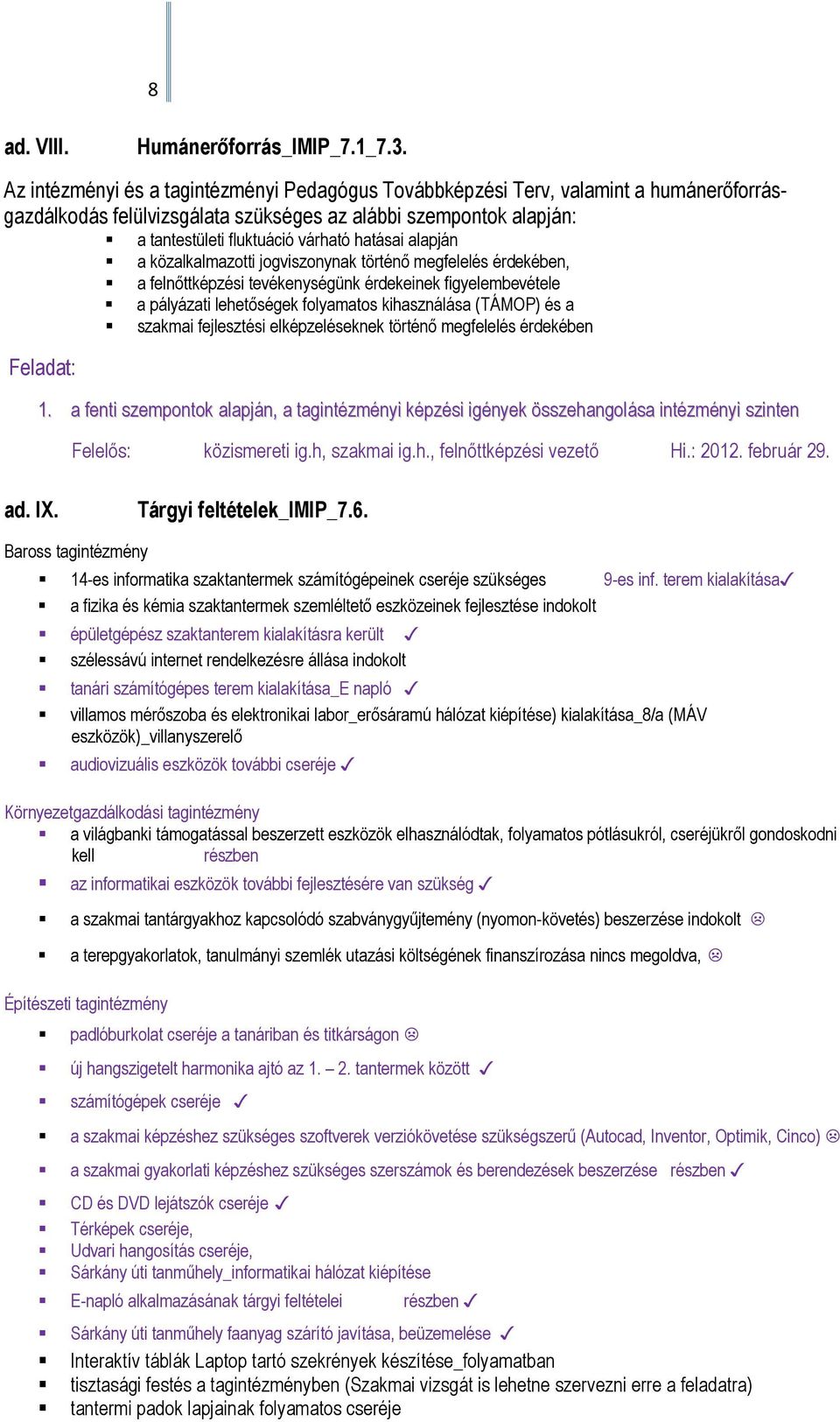 alapján a közalkalmazotti jogviszonynak történı megfelelés érdekében, a felnıttképzési tevékenységünk érdekeinek figyelembevétele a pályázati lehetıségek folyamatos kihasználása (TÁMOP) és a szakmai