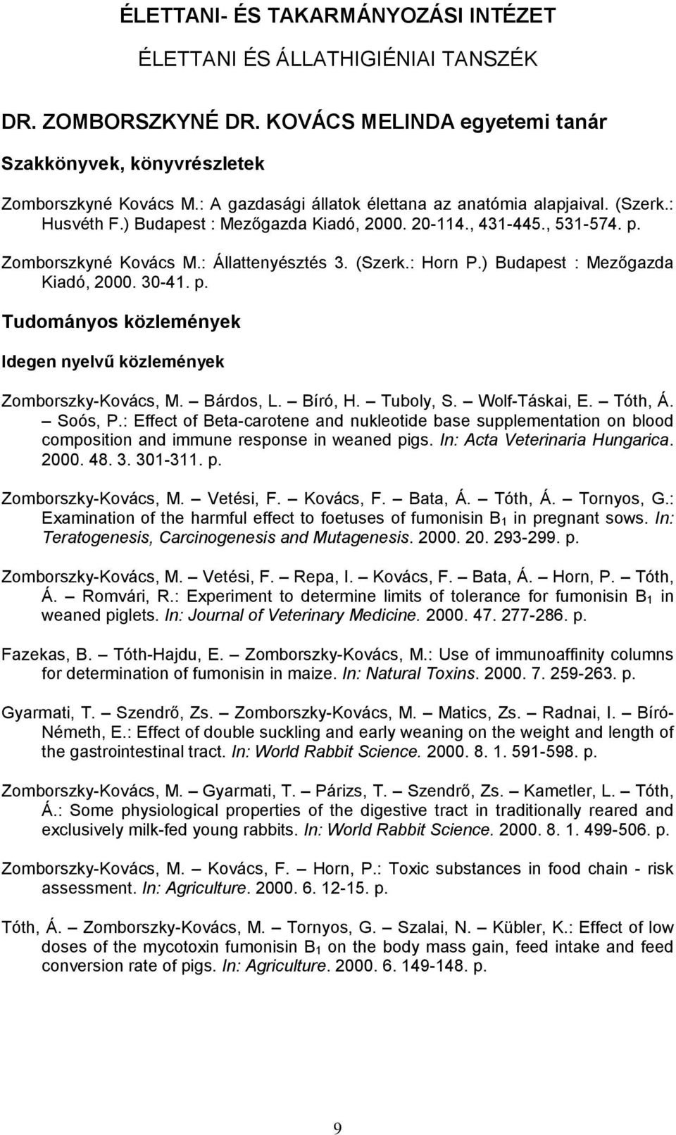 ) Budapest : Mezőgazda Kiadó, 2000. 30-41. p. Idegen nyelvű közlemények Zomborszky-Kovács, M. Bárdos, L. Bíró, H. Tuboly, S. Wolf-Táskai, E. Tóth, Á. Soós, P.