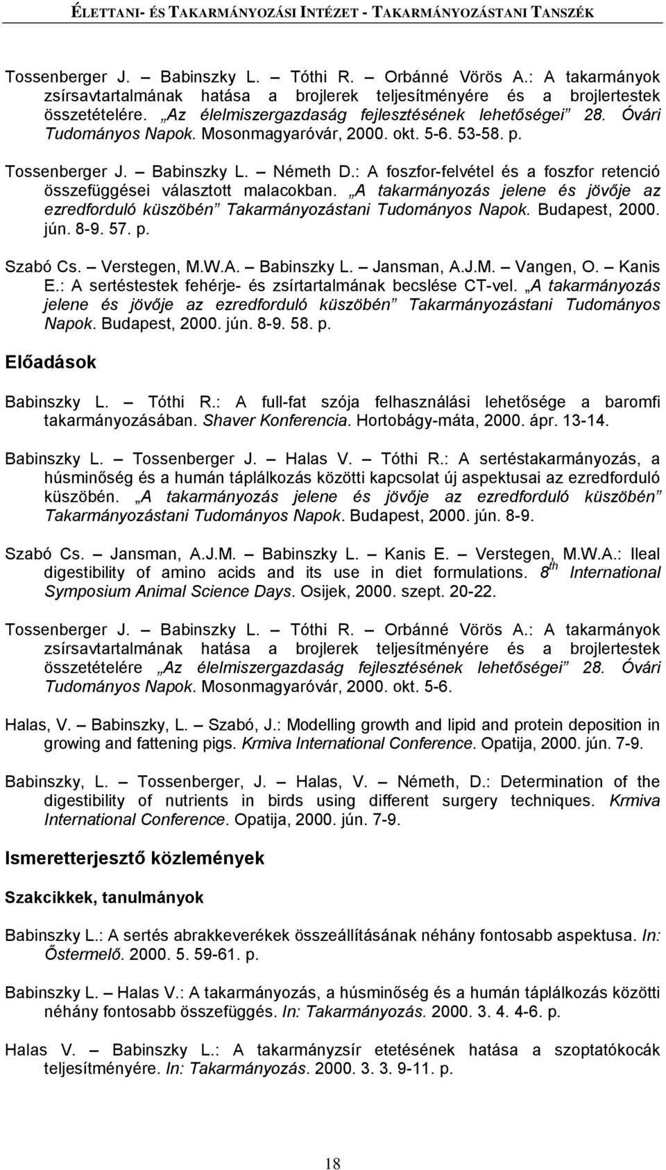 Mosonmagyaróvár, 2000. okt. 5-6. 53-58. p. Tossenberger J. Babinszky L. Németh D.: A foszfor-felvétel és a foszfor retenció összefüggései választott malacokban.