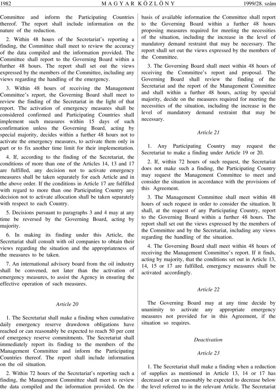 The Committee shall report to the Governing Board within a further 48 hours.