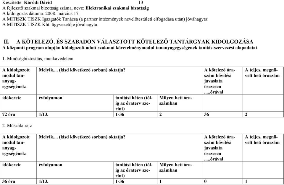 Minőségbiztosítás, munkavédelem A kidolgozott modul tananyagegységének: Melyik... (lásd következő sorban) oktatja?